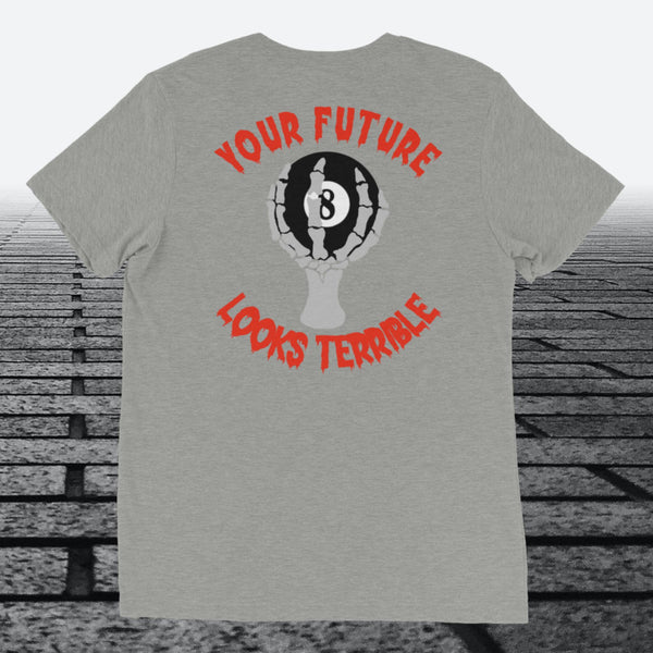 Your Future Looks Terrible with 8 ball, with logo on the front, Tri-blend t-shirt