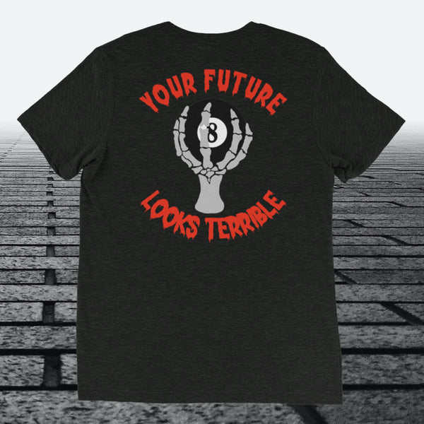 Your Future Looks Terrible with 8 ball, with logo on the front, Tri-blend t-shirt