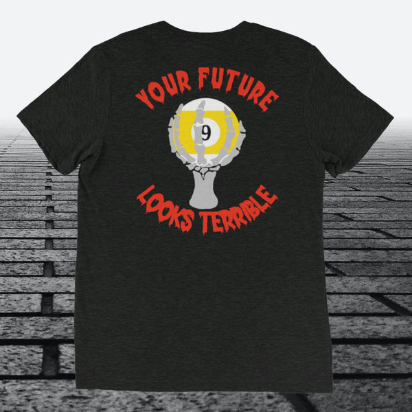 Your Future Looks Terrible with 9 ball, with Logo on the front,  Tri-blend t-shirt