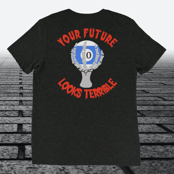 Your Future Looks Terrible with 10 ball, with Logo on the front,  Tri-blend t-shirt