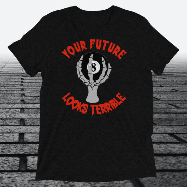 Your Future Looks Terrible, with 8 ball, on front of shirt,  Tri-blend T-shirt