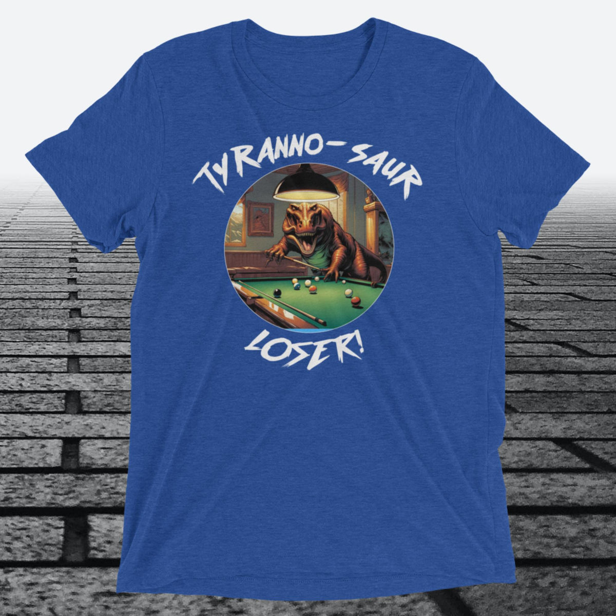 Tyranno-Saur Loser, on the front, Tri-blend t-shirt